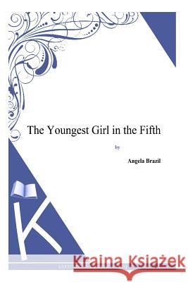 The Youngest Girl in the Fifth Angela Brazil 9781494814663 Createspace