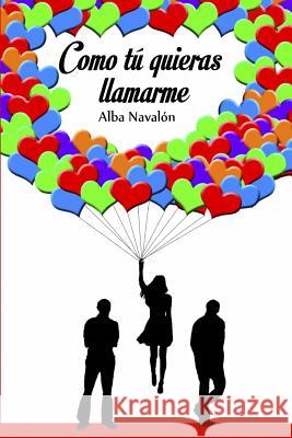 Como tú quieras llamarme Navalon, Alba 9781494815585 Createspace