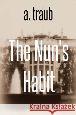 The Nun's Habit: A Spy Novel A. Traub 9781494816674 Createspace