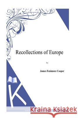 Recollections of Europe J. Fenimore Cooper 9781494817008