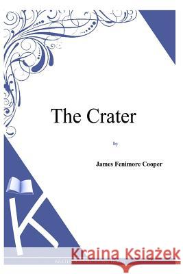 The Crater J. Fenimore Cooper 9781494817169 Createspace