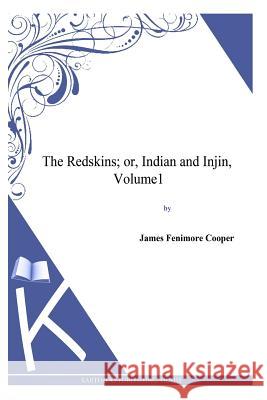 The Redskins; or, Indian and Injin, Volume1 Cooper, James Fenimore 9781494817299 Createspace