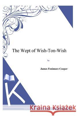 The Wept of Wish-Ton-Wish James Fenimore Cooper 9781494817411