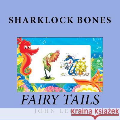Sharklock Bones: Fairy Tails John L. Leone 9781494817534 Createspace