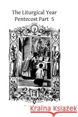 The Liturgical Year: Pentecost Part 5 Dom Prosper Gueranger Brother Hermenegil 9781494817626