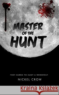 Master of the Hunt Nickel Crow 9781494817893 Createspace