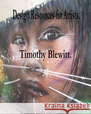 Design Resources for Artists. MR Timothy Blewitt 9781494818098 Createspace