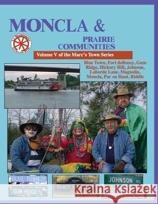 Moncla and the Prairie Communities: Blue Town, Johnson, Hickory Hill, Magnolla, Moncla, Par en Haut, Riddle Decuir, Randy 9781494818272