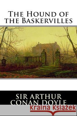 The Hound of the Baskervilles: A Sherlock Holmes Mystery Sir Arthur Conan Doyle 9781494818357 Createspace