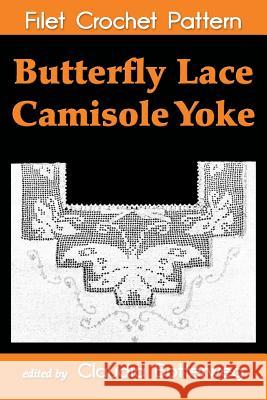 Butterfly Lace Camisole Yoke Filet Crochet Pattern: Complete Instructions and Chart Claudia Botterweg Addie May Bodwell Addie May Bodwell 9781494818999 Createspace