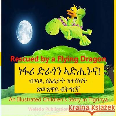 Rescued by a Flying Dragon: An Illustrated Children's Story in Tigrinya Weledo Publications Enterprise 9781494819439 Createspace