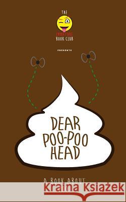Dear Poo-poohead: A book all about Poo. Club, Immature Book 9781494819682 Createspace
