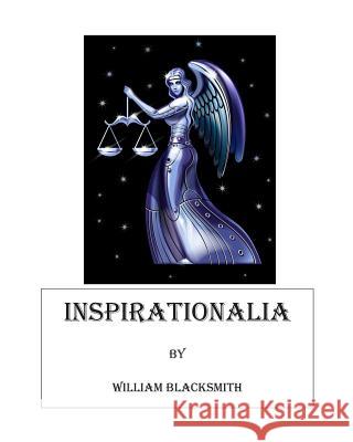 Inspirationalia: Exploring the Human Spirit William M. Blacksmith 9781494819897 Createspace