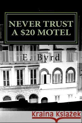 Never Trust a $20 Motel.: Life on the road Byrd, E. 9781494821869