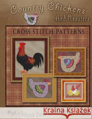 Country Chickens and Roosters Cross Stitch Patterns Tracy Warrington Stitchx 9781494822439 Createspace