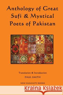 Anthology of Great Sufi & Mystical Poets of Pakistan Paul Smith 9781494822729 Createspace