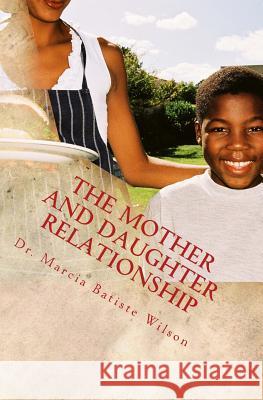 The Mother and Daughter Relationship Dr Marcia Batiste Smith Wilson 9781494823665 Createspace