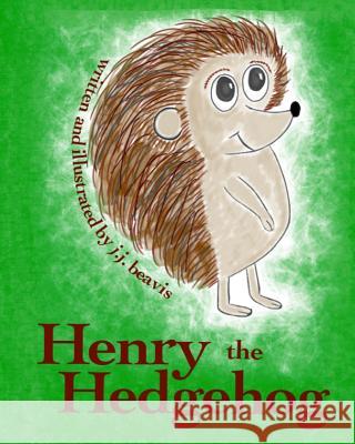 Henry the Hedgehog J. J. Beavis 9781494823757