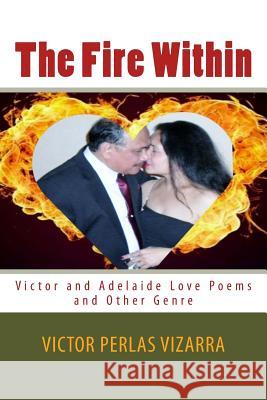 The Fire Within: Victor and Adelaide (B/W Edition) Victor P. Vizarra 9781494824105 Createspace