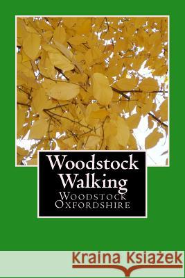Woodstock Walking: Woodstock, Oxfordshire John G. Abbott 9781494824136 Createspace