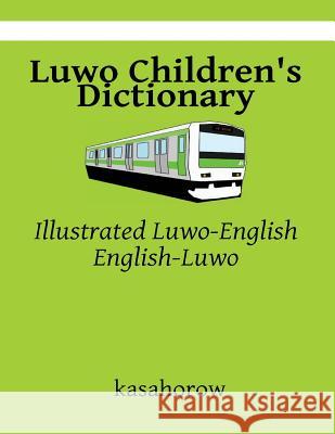 Luwo Children's Dictionary: Illustrated Luwo-English, English-Luwo Kasahorow 9781494824396 Createspace