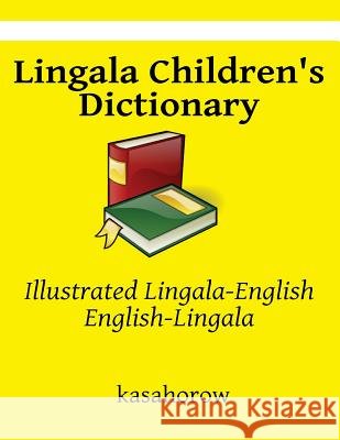 Lingala Children's Dictionary: Illustrated Lingala-English, English-Lingala Kasahorow 9781494824402