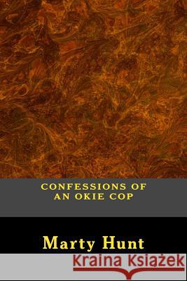 Confessions of an Okie Cop MR Mitchell M. Hunt 9781494824686 Createspace