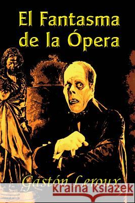El Fantasma de la Ópera LeRoux, Gaston 9781494825096 Createspace