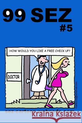 99 Sez #5: 99 great and funny cartoons about sex and relationships. Flanagan, Mike 9781494825102 Createspace