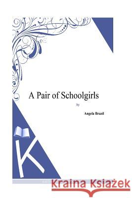 A Pair of Schoolgirls Angela Brazil 9781494825904 Createspace