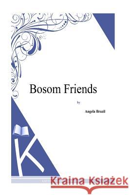 Bosom Friends Angela Brazil 9781494825928 Createspace