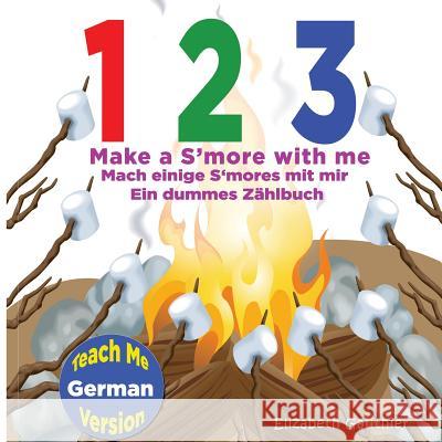 1 2 3 Make a S'more with me ( Teach Me German version): A Silly Counting Book in English and German Gauthier, Elizabeth 9781494826970