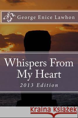 Whispers From My Heart: 2013 Edition Lawhon, George Enice 9781494827489 Createspace