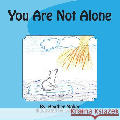 You Are Not Alone Heather Maher Joseph Lima 9781494828202 Createspace