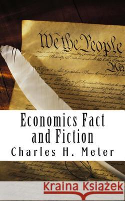 Economics Fact and Fiction Charles H. Meter 9781494828776