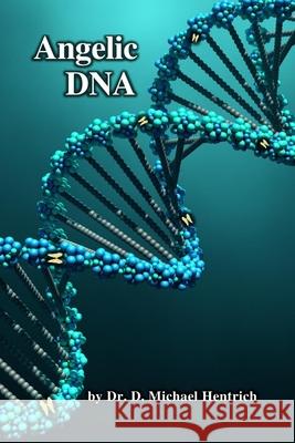 Angelic DNA D. Michael Hentrich 9781494829360 Createspace