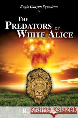 The Predators of White Alice R. T. Brown 9781494829391 Createspace