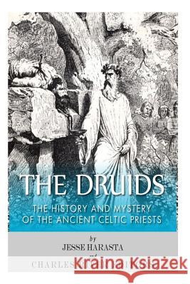 The Druids: The History and Mystery of the Ancient Celtic Priests Charles River Editors                    Jesse Harasta 9781494829490 Createspace