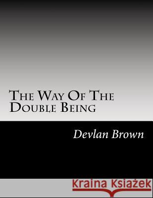 The Way Of The Double Being Brown, Devlan 9781494829582 Createspace