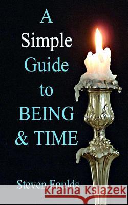 A Simple Guide to Being and Time Dr Steven Foulds Margi Parton 9781494829711