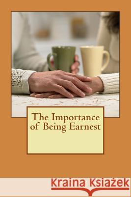 The Importance of Being Earnest Oscar Wilde 9781494829933 Createspace