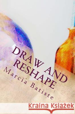 Draw and Reshape Marcia Batiste 9781494830502