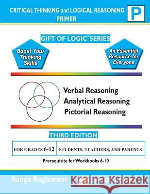 Critical Thinking and Logical Reasoning Primer Ranga Raghuram 9781494832360 Createspace