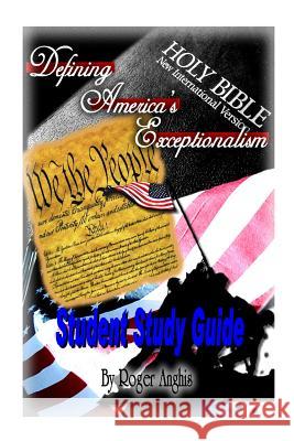 Defining America's Exceptionalism Student Study Guide Roger Anghis 9781494832858 Createspace