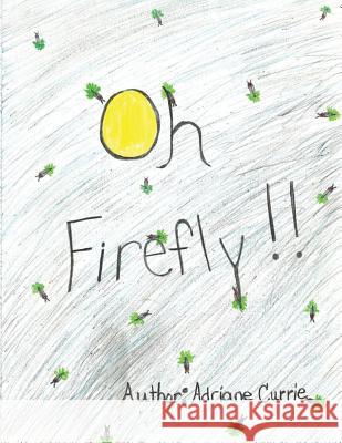 Oh Firefly !! Adriane Currie 9781494834043 Createspace Independent Publishing Platform