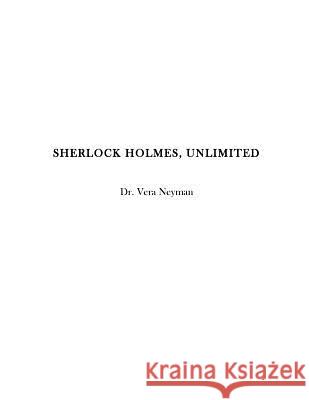 Sherlock Holmes, Unlimited Dr Vera L. Neyman 9781494834845 Createspace