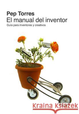 El Manual del Inventor MR Pep Torres MR Toni Balcells 9781494835316 Createspace