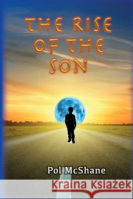 The Rise of the Son Pol McShane 9781494835767 Createspace