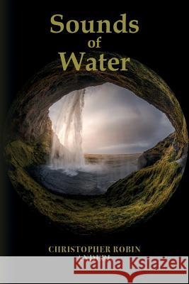 Sounds of Water Christopher Robin Anderl 9781494835828