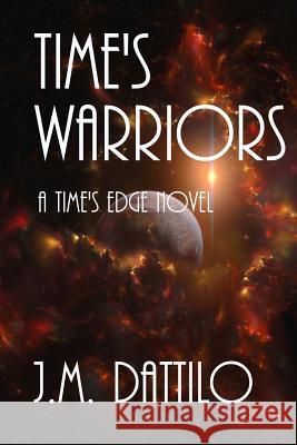 Time's Warriors: A Time's Edge Novel J. M. Dattilo 9781494837099 Createspace